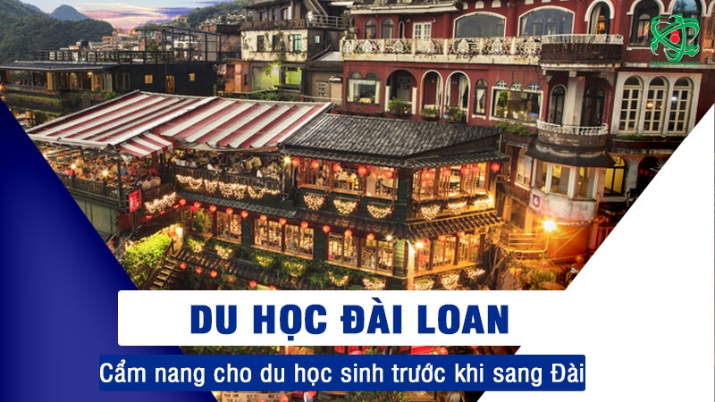 Du học Đài Loan: Cẩm nang cho du học sinh trước khi sang Đài